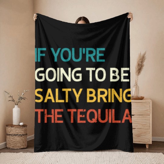 If You're Going To Be Salty Bring The Tequila Vint Throw Blankets