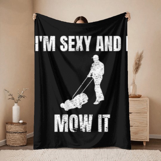 I'm sexy and I mow it Gardener Gardening Mowing Throw Blankets