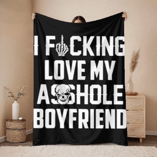 I fucking love my asshole boyfriend Throw Blankets