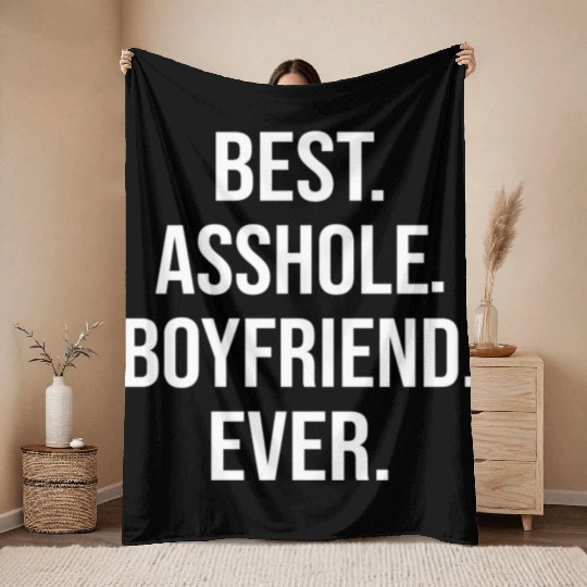 Best Asshole Boyfriend Ever Throw Blankets