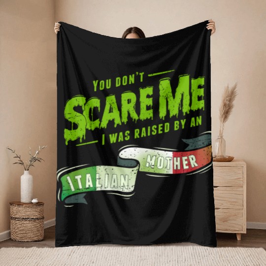 You Don't Scare Me I Was Raised By An Italian Throw Blankets