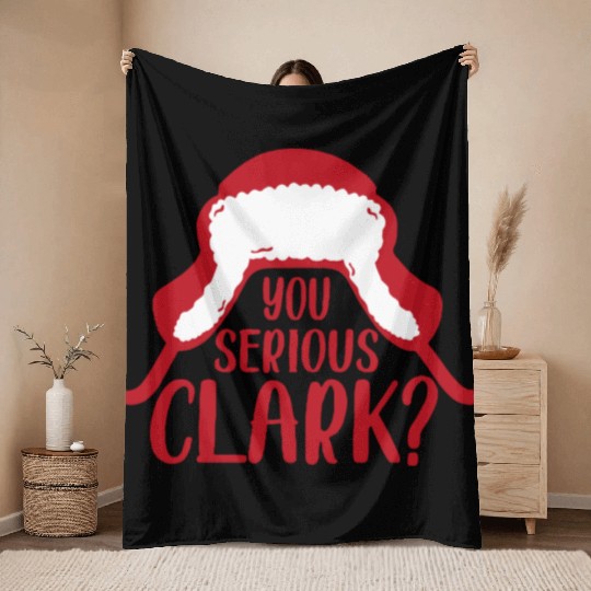 YOU SERIOUS CLARK - FUNNY CHRISTMAS Throw Blankets
