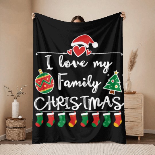 I Love My Family ,Christmas family Throw Blankets.