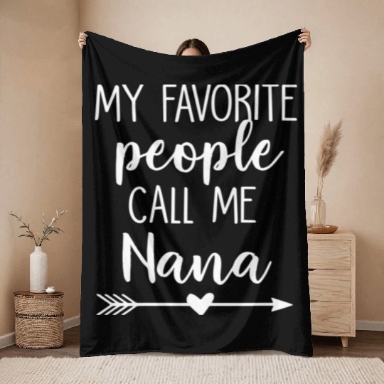 My Favorite People Call Me Nana Throw Blankets