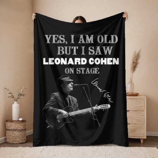 Yes I am old but I saw Leonard Cohen on stage Throw Blankets