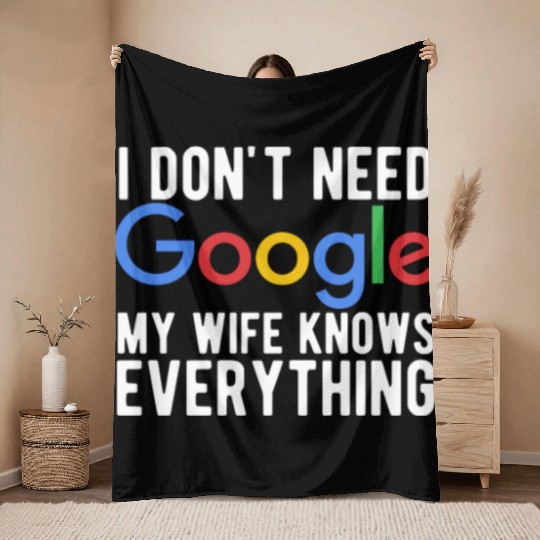 I Don't Need Google My Wife Knows Everything Throw Blankets