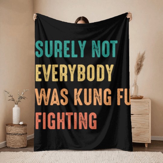 Surely Not Everybody Was Kung Fu Fighting Throw Blankets