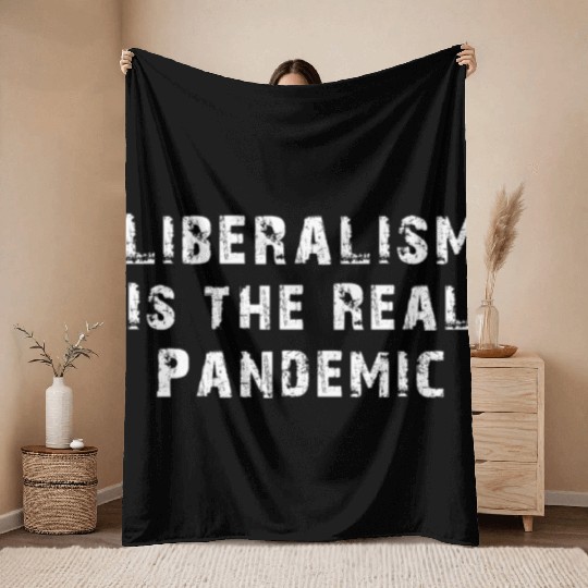 Liberalism Is the Real Pandemic, Anti Liberal Throw Blankets