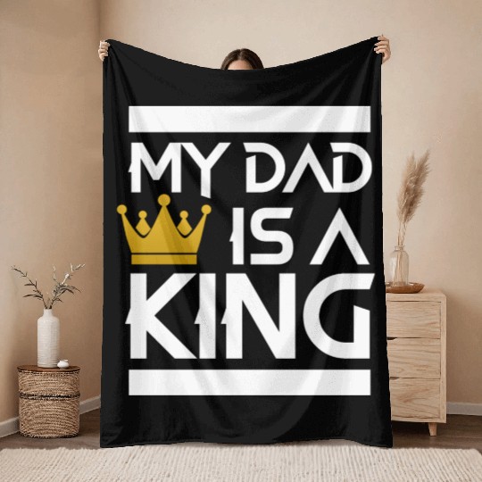 My dad is a king -best dad ever Throw Blankets