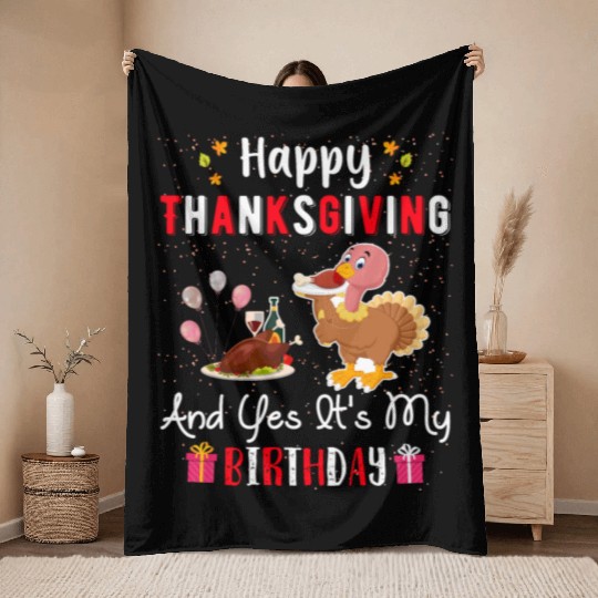 Happy Thanksgiving And Yes Its My Birthday Throw Blankets