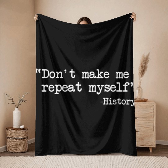 Funny History Teacher Dont Make Me Repeat Myself Throw Blankets