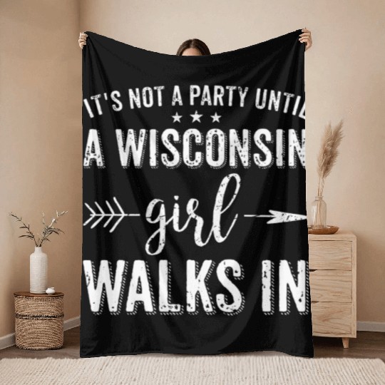 It's Not A Party Until A Wisconsin Girl Walks In Throw Blankets
