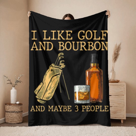 I Like Golf And Bourbon And Maybe 3 People Throw Blankets