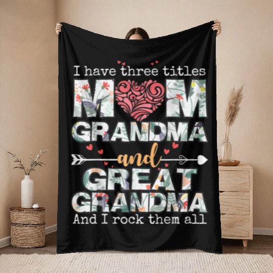 I Have Three Titles Mom Grandma And Great Grandma Throw Blankets