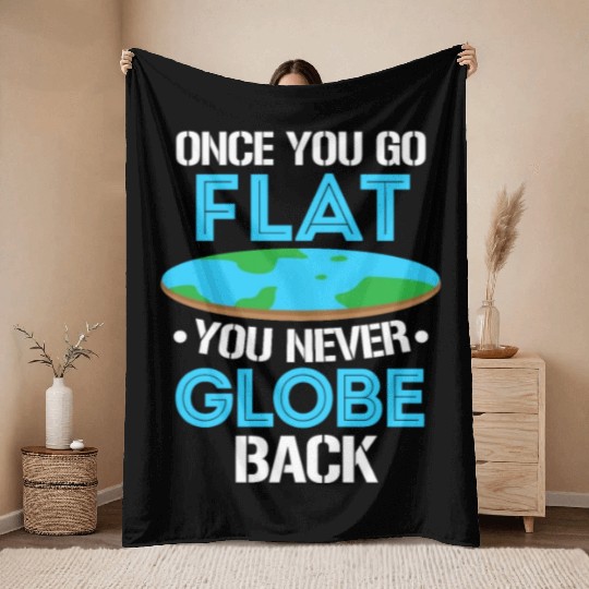 Once You Go Flat You Never Globe Back, Flat Earth Throw Blankets