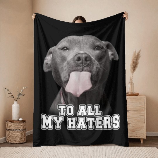 Funny Pitbull To All My Haters Throw Blankets