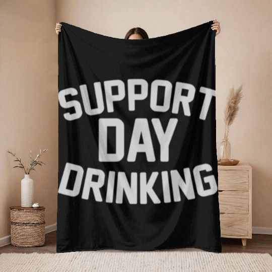 SUPPORT DAY DRINKING Throw Blankets