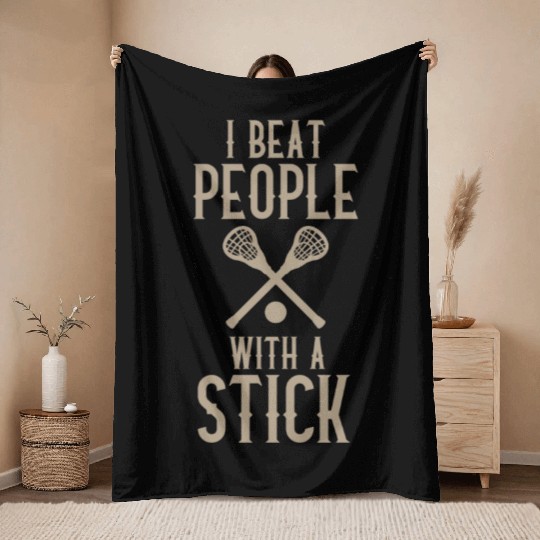 I Beat People With A Stick Funny Lacrosse Player Throw Blankets