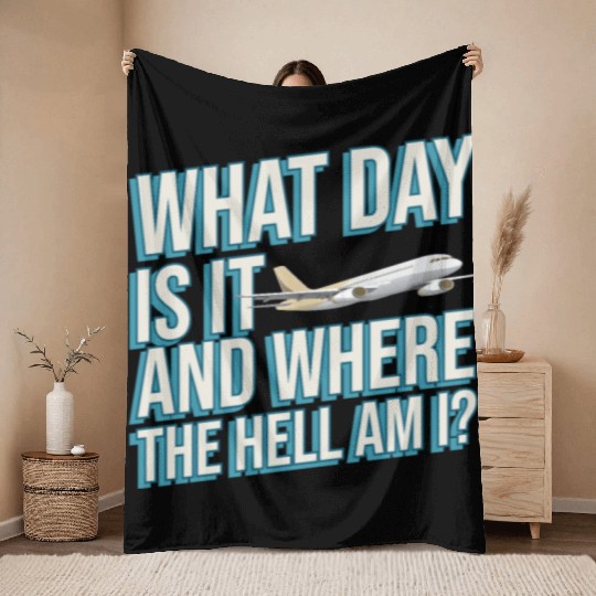 Aviation What Day Is It And Where The Hell Am I Throw Blankets