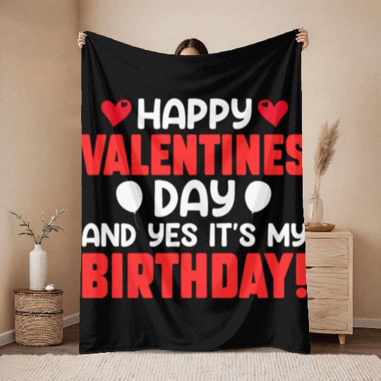 Happy Valentine's Day And Yes Its My Birthday Bday Throw Blankets