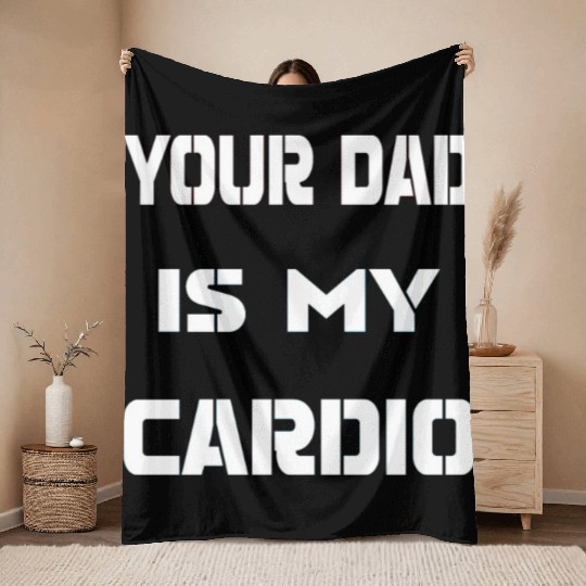 Your dad is my cardio Throw Blankets