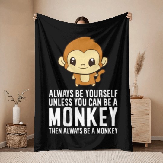 Always Be Yourself Unless You Can Be A Monkey Throw Blankets