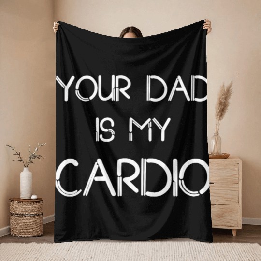 Funny your Dad Is My Cardio I Love Dilfs Throw Blankets