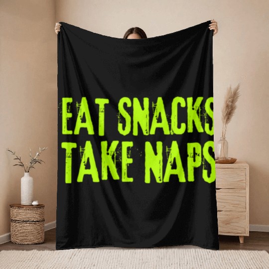 Eat Snacks Take Naps Throw Blankets