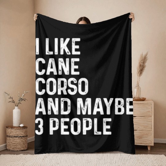 I Like Cane Corso And Maybe 3 People Dog Lover Throw Blankets