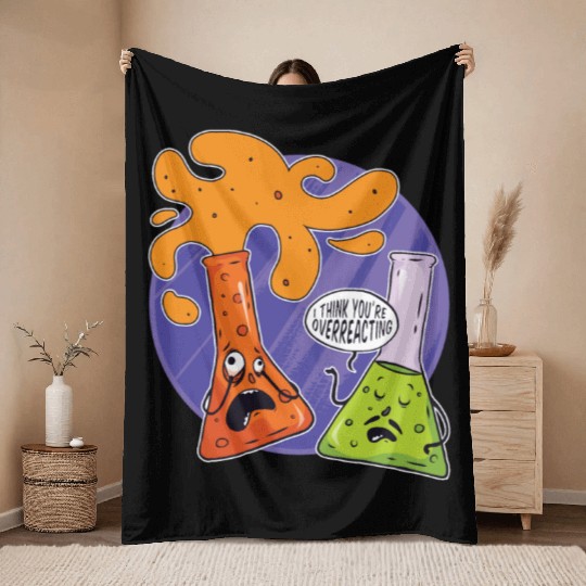 Chemistry I Think You're Overreacting Chemicals Throw Blankets