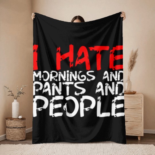 I Hate Mornings And Pants And People 3 Throw Blankets