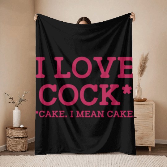 I Love Cock Cake I Mean Cake Funny Sarcasm Throw Blankets