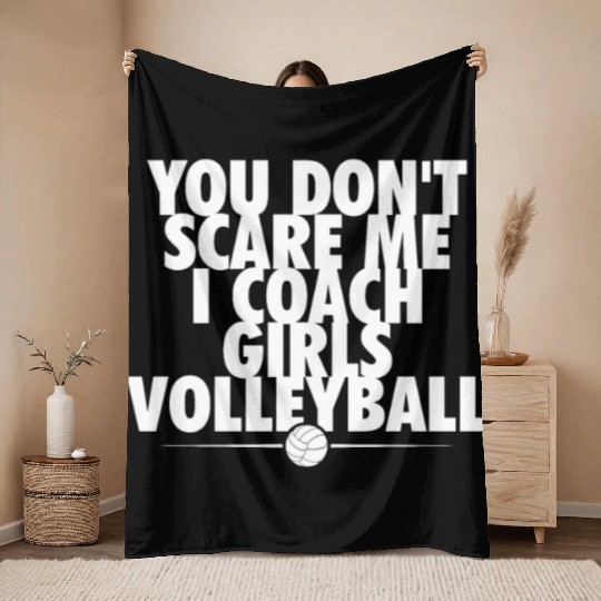 You Dont Scare Me I Coach Girls Volleyball Funny Throw Blankets