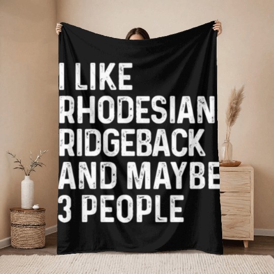 I Like Rhodesian Ridgeback And Maybe 3 People Dog Throw Blankets