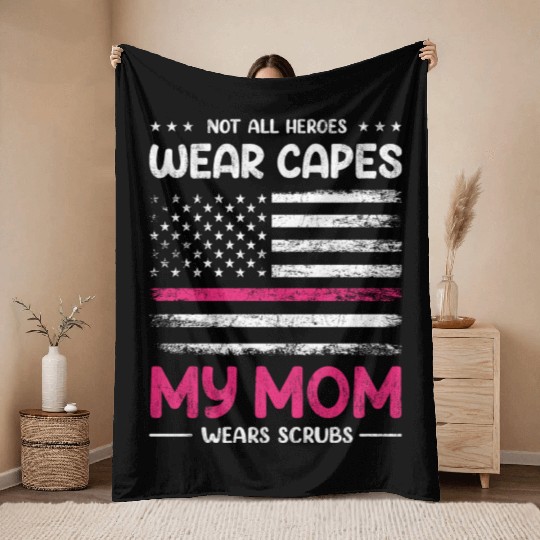 Not All Heroes Wear Capes My Mom Wears Scrub Throw Blankets