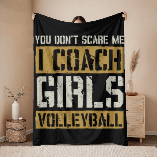 You Dont Scare Me I Coach Girls Volleyball Funny Throw Blankets