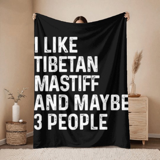 I Like Tibetan Mastiff And Maybe 3 People Dog Throw Blankets