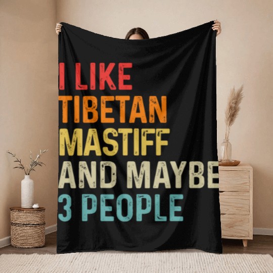 I Like Tibetan Mastiff And Maybe 3 People Dog Throw Blankets