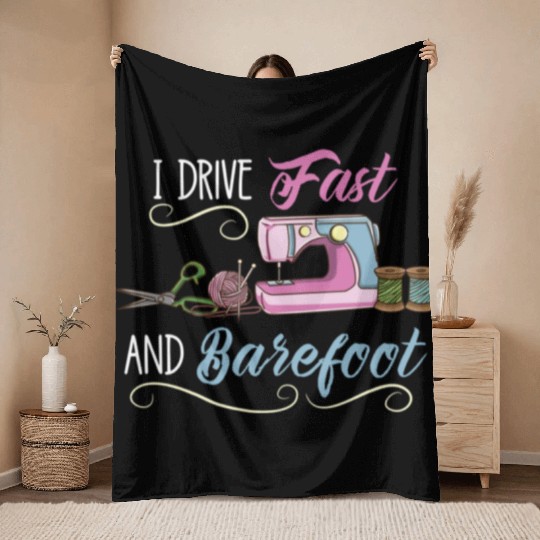 I Drive Fast And Barefoot For Sewing Lover Throw Blankets