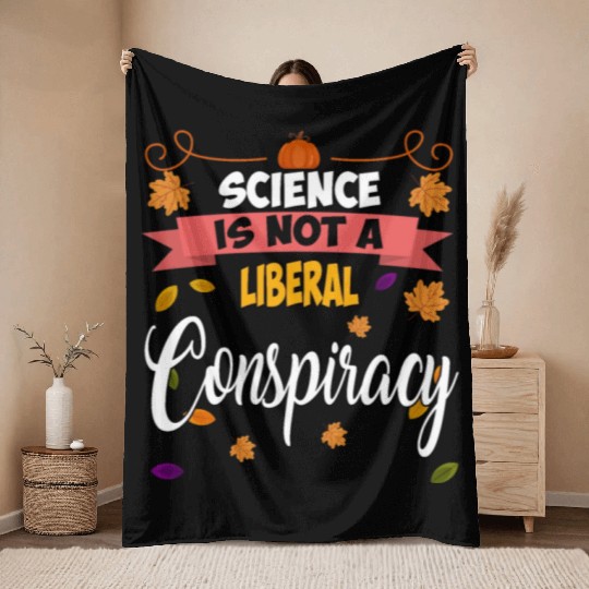 Science Is Not A Liberal Conspiracy Funny Quotes Throw Blankets