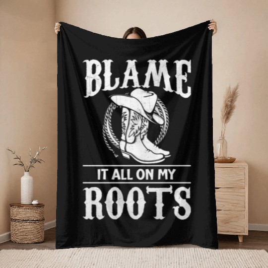 Blame It All On My Roots - Cowboy Boots Cowgirl Throw Blankets