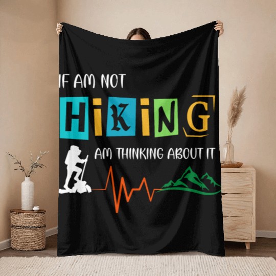 if am not hiking am thinking about it Throw Blankets