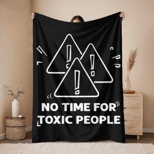 No time for toxic people Throw Blankets