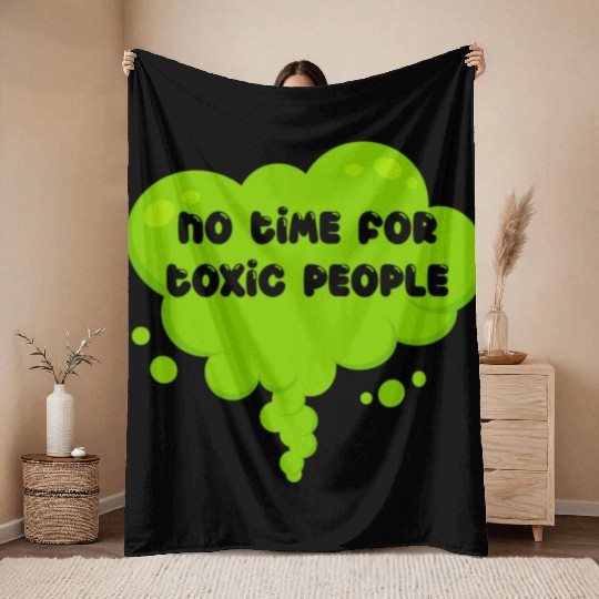 No time for toxic people Throw Blankets