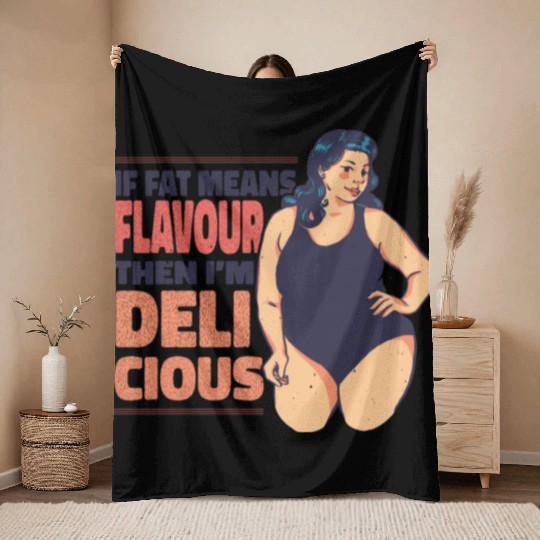 If fat means flavour then I'm delicious If fat mea Throw Blankets