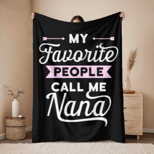 My Favorite People Call Me Nana Idea Throw Blankets