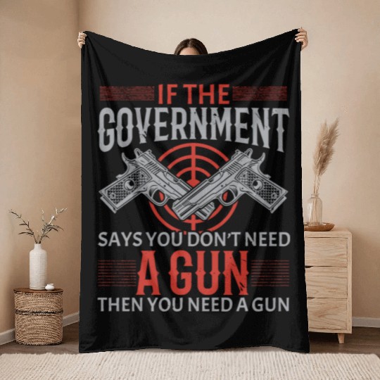 You Need A Gun Second Amendment Gun Rights Throw Blankets
