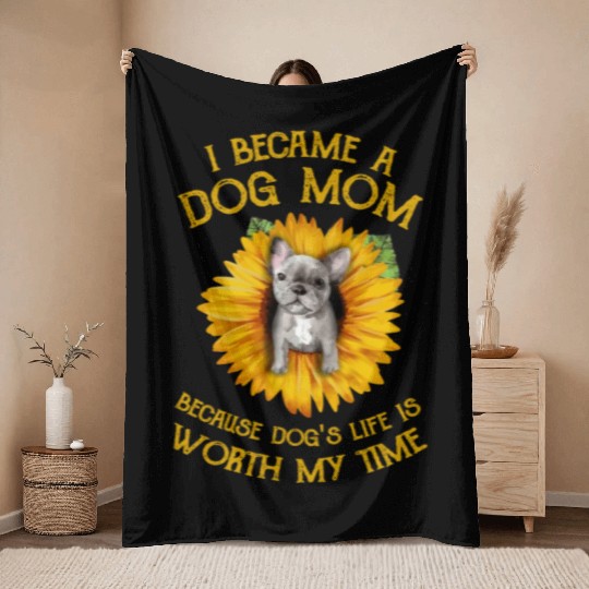 Frenchie Sunflower A Dog Mom Worth My Time Gift Throw Blankets