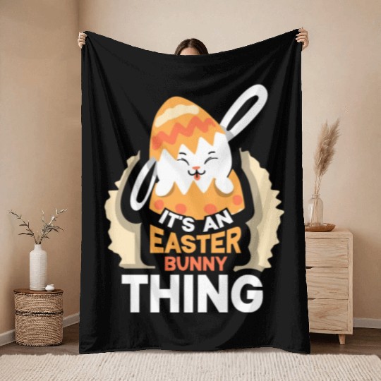 It's An Easter Bunny Thing Sayings Egg Happy Throw Blankets