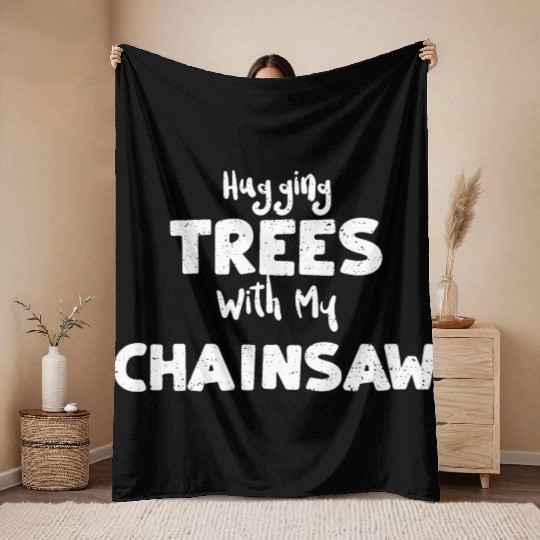 Hugging Trees With My Chainsaw Throw Blankets
